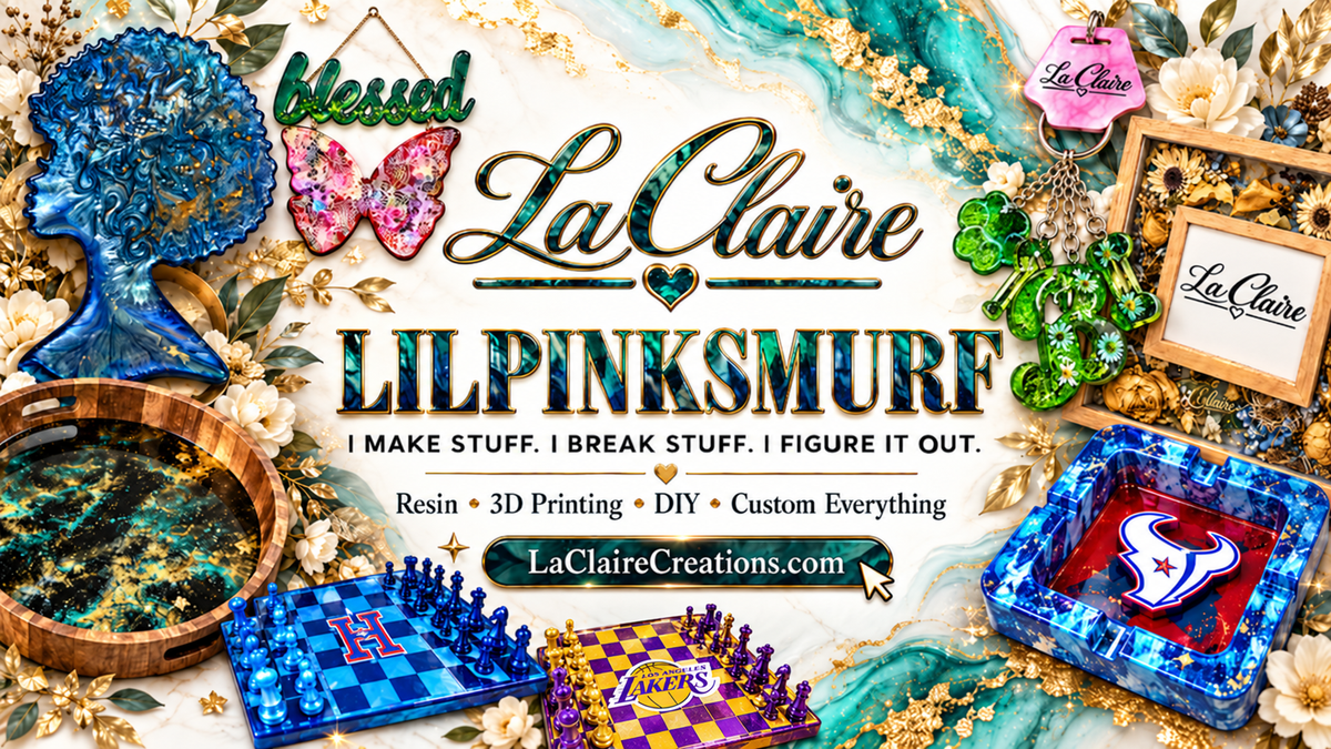 LaClaire LILPINKSMURF creations: resin, 3D printing, DIY and custom everything